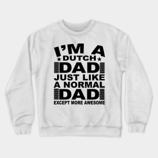 Dutch Dad Just Like A Normal Dad Except More Awesome Crewneck Sweatshirt